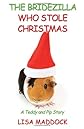 The Bridezilla Who Stole Christmas: A Teddy and Pip Story