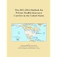The 2011-2016 Outlook for Private Health Insurance Carriers in the United States'