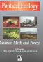 Political Ecology: Science, Myth and Power (An Arnold Publication)