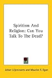 Spiritism And Religion: Can You Talk To The Dead?
