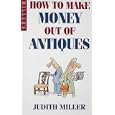 How to Make Money Out of Antiques by  Judith Miller