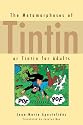The Metamorphoses of Tintin: Or Tintin for Adults