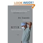 Click here to buy Better: A Surgeon's Notes on Performance by  Atul Gawande.