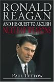 Ronald Reagan and His Quest to Abolish Nuclear Weapons