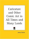 Caricature and Other Comic Art in All Times and Many Lands