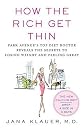 How the Rich Get Thin: Park Avenue's Top Diet Doctor Reveals the Secrets to Losing Weight and Feeling Great
