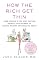 How the Rich Get Thin: Park Avenue's Top Diet Doctor Reveals the Secrets to Losing Weight and Feeling Great