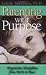 Parenting With Purpose : Progressive Discipline From Birth to Four