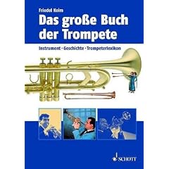 Das gro�e Buch der Trompete: Instrument, Geschichte, Trompeterlexikon: Instrumente, Geschichte, Trompeterlexikon
