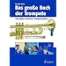 Das gro�e Buch der Trompete: Instrument, Geschichte, Trompeterlexikon: Instrumente, Geschichte, Trompeterlexikon