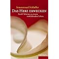 Das Herz erwecken. Zw�lf Schritte zu einem mitf�hlenden Leben