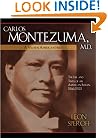 Carlos Montezuma, M.D.: A Yavapai American Hero--The Life and Times of an American Indian, 1866-1923