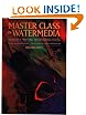 Master Class in Watermedia: Techniques in Traditional and Experimental Painting