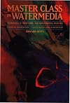 Master Class in Watermedia: Techniques in Traditional and Experimental Painting