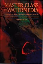 Master Class in Water Media: Techniques in Traditional and Experimental Painting