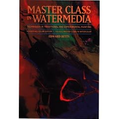 Master Class in Watermedia: Techniques in Traditional and Experimental Painting