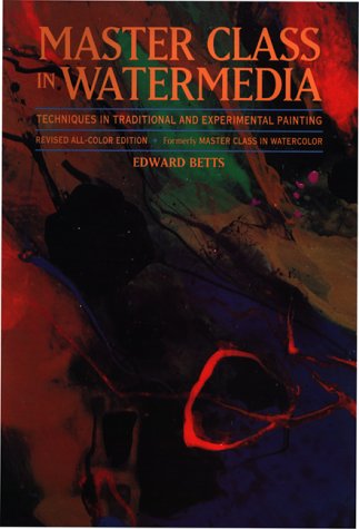 Master Class in Water Media: Techniques in Traditional and Experimental Painting