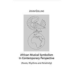 African Musical Symbolism In Contemporary Perspective: Roots, Rhythms and Relativity