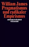 Pragmatismus und radikaler Empirismus - William James