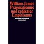 Pragmatismus und radikaler Empirismus.