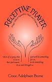 RECEPTIVE PRAYER: Prayer Which Nourishes, Heals,and Empowers