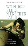 Wor&uuml;ber kluge Menschen lachen - Kleine Philosophie des Humors - Manfred Geier