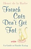 French cats don't get fat : the secrets of la cuisine féline