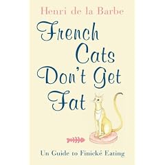 French Cats Don't Get Fat: The Secrets of La Cuisine Feline