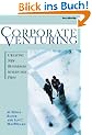 Corporate Venturing Corporate Venturing: Creating New Businesses Within the Firm Creating New Businesses Within the Firm