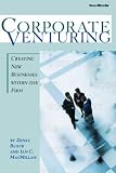 Corporate Venturing: Creating New Businesses Within the Firm