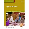 Spielen im Beruf. Spieltheoretische Grundlagen f�r p�dagogische Berufe. Lehr-/Fachbuch