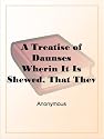 A Treatise of DaunsesWherin It Is Shewed, That They Are as It Were Accessories AndDependants (Or Thynges Annexed) to Whoredome, (1581)