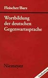 Wortbildung der deutschen Gegenwartssprache - Wolfgang Fleischer, Irmhild Barz