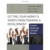 Getting Your Moneys Worth from Training and Development: A Guide to Breakthrough Learning for Managers and Participants [Paperback] [2009] 1 Ed. Andrew McK. Jefferson, Roy V. H. Pollock, Calhoun W. Wick