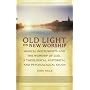 Old Light on New Worship: Musical Instruments and the Worship of God, a Theological, Historical and Psychological Study