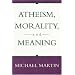 Atheism, Morality and Meaning (Prometheus Lecture Series)