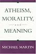 Atheism, Morality, and Meaning (Prometheus Lecture Series)