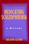 Medicating Schizophrenia: A History