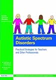 Autistic Spectrum Disorders: Practical Strategies for Teachers and Other Professionals