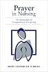 Prayer in Nursing: The Spirituality of Compassionate Caregiving