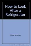 How to look after a refrigerator