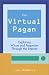 The Virtual Pagan:  Exploring Wicca and Paganism through the Internet