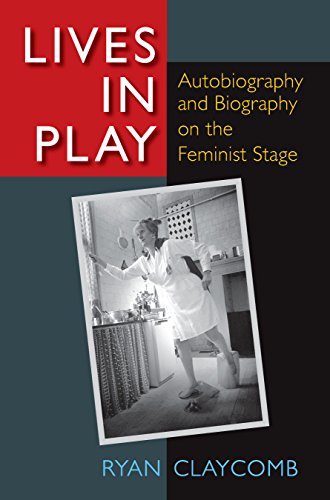 Lives in Play: Autobiography and Biography on the Feminist Stage
