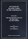 Sylloge of Islamic Coins in the Ashmolean: The Pre-Reform Coinage of the Early Islamic Period (Sylloge of Islamic Coins in the Ashmolean, Volume 1)