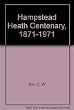 Hampstead Heath centenary, 1871-1971 : how the Heath was saved for the people