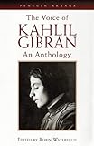The voice of Kahlil Gibran : an anthology