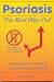 Psoriasis: The Real Way Out: A Self-Education Guide to Complete Natural Healing