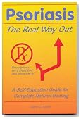 Psoriasis: The Real Way Out: A Self-Education Guide to Complete Natural Healing, 2nd Edition 2008