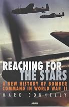 Reaching for the Stars: A New History of Bomber Command in World War II