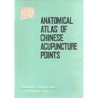 Anatomical Atlas of Chinese Acupuncture Points by  Chen Jing